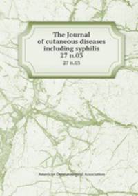The Journal of cutaneous diseases including syphilis. 27 n.03
