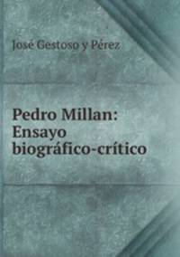 Pedro Millan: Ensayo biografico-critico