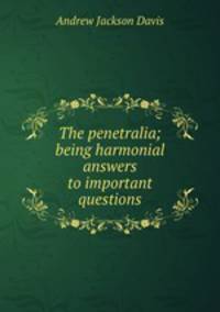 The penetralia; being harmonial answers to important questions