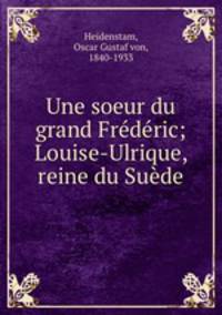 Une soeur du grand Frederic; Louise-Ulrique, reine du Suede