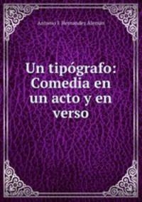 Un tipografo: Comedia en un acto y en verso