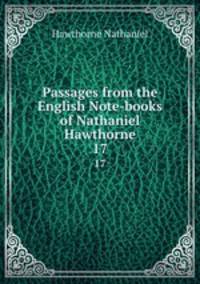 Passages from the English Note-books of Nathaniel Hawthorne.. 17