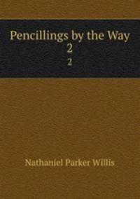 Pencillings by the Way. 2