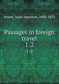 Passages in foreign travel. 1-2