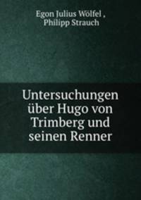 Untersuchungen uber Hugo von Trimberg und seinen Renner