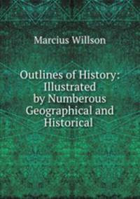 Outlines of History: Illustrated by Numberous Geographical and Historical .