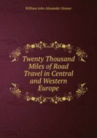 Twenty Thousand Miles of Road Travel in Central and Western Europe