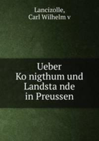 Ueber Ko?nigthum und Landsta?nde in Preussen