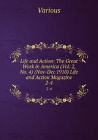 Life and Action: The Great Work in America (Vol. 2, No. 4) (Nov-Dec 1910) Life and Action Magazine. 2-4