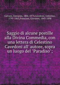 Saggio di alcune postille alla Divina Commedia, con una lettera di Celestino Cavedoni all` autore, sopra un luogo del "Paradiso";