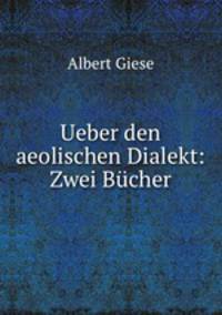Ueber den aeolischen Dialekt: Zwei Bucher