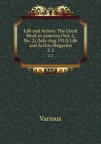 Life and Action: The Great Work in America (Vol. 2, No. 2) (July-Aug 1910) Life and Action Magazine. 2-2