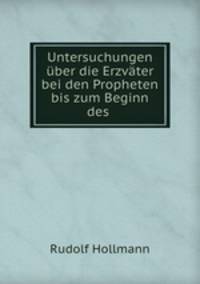 Untersuchungen uber die Erzvater bei den Propheten bis zum Beginn des .