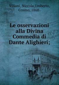 Le osservazioni alla Divina Commedia di Dante Alighieri;