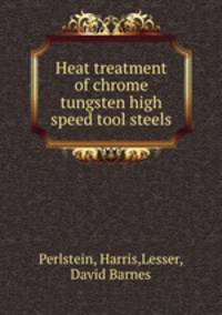 Heat treatment of chrome tungsten high speed tool steels