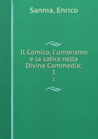Il Comico, l`umorismo e la satira nella Divina Commedia;. 1