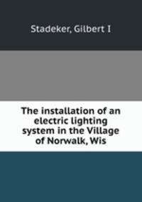 The installation of an electric lighting system in the Village of Norwalk, Wis.