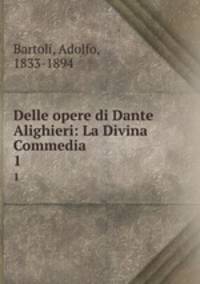 Delle opere di Dante Alighieri: La Divina Commedia. 1