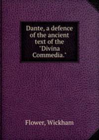 Dante, a defence of the ancient text of the "Divina Commedia."