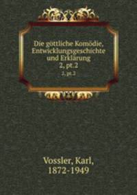 Die gttliche Komdie, Entwicklungsgeschichte und Erklrung. 2, pt.2