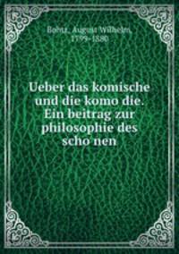 Ueber das komische und die komo?die. Ein beitrag zur philosophie des scho?nen