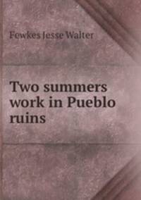 Two summers work in Pueblo ruins