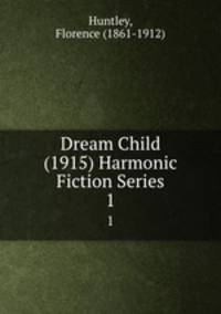 Dream Child (1915) Harmonic Fiction Series. 1