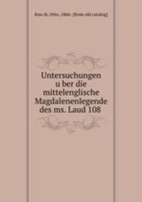Untersuchungen u?ber die mittelenglische Magdalenenlegende des ms. Laud 108