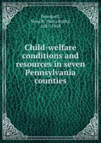 Child-welfare conditions and resources in seven Pennsylvania counties