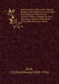 Soul and Sex in Education: Morals, Religion and Adolescence; Scientific Psychology for Parents and Teachers With a Chapter on Love, Marriage, Celibacy and Divorce (1912) Miscellaneous Works