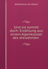 Und sie kommt doch: Erzahlung aus einem Alpenkloster des dreizehnten .