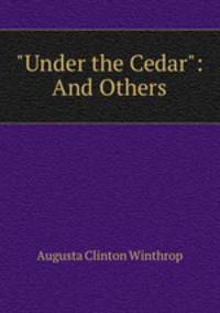 "Under the Cedar": And Others