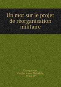 Un mot sur le projet de reorganisation militaire