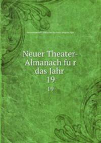 Neuer Theater-Almanach fur das Jahr .. 19
