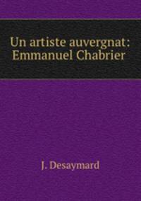 Un artiste auvergnat: Emmanuel Chabrier .