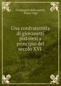 Una confraternita di giovanetti pistoiesi a principio del secolo XVI .