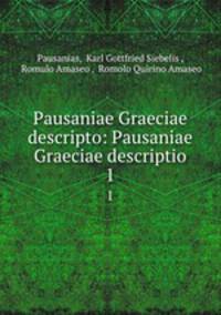 Pausaniae Graeciae descripto: Pausaniae Graeciae descriptio. 1