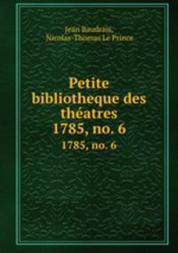 Petite bibliotheque des thatres. 1785, no. 6