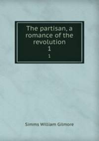 The partisan, a romance of the revolution. 1