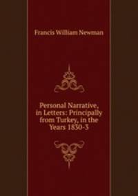 Personal Narrative, in Letters: Principally from Turkey, in the Years 1830-3