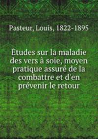 Etudes sur la maladie des vers a soie, moyen pratique assure de la combattre et d