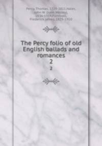 The Percy folio of old English ballads and romances. 2