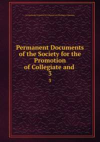 Permanent Documents of the Society for the Promotion of Collegiate and .. 3