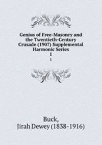 Genius of Free-Masonry and the Twentieth-Century Crusade (1907) Supplemental Harmonic Series. 1