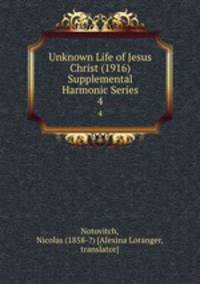 Unknown Life of Jesus Christ (1916) Supplemental Harmonic Series. 4
