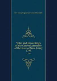 Votes and proceedings of the General Assembly of the state of New-Jersey. 1799