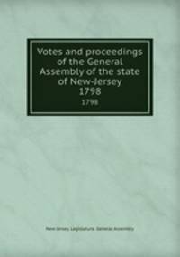 Votes and proceedings of the General Assembly of the state of New-Jersey. 1798