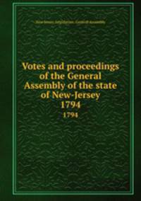 Votes and proceedings of the General Assembly of the state of New-Jersey. 1794