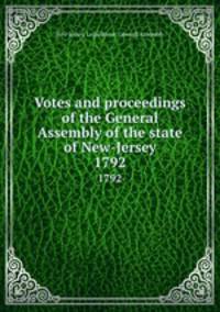 Votes and proceedings of the General Assembly of the state of New-Jersey. 1792