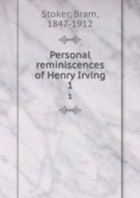 Personal reminiscences of Henry Irving. 1